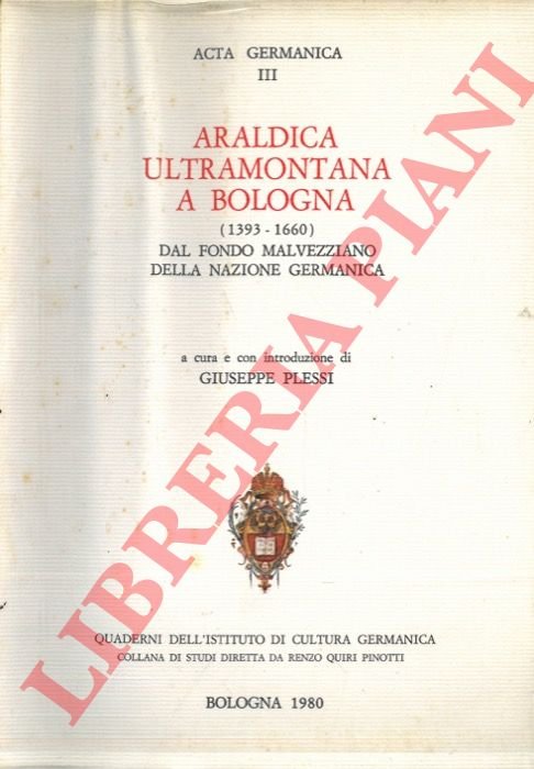 Araldica ultramontana a Bologna (1393-1660) dal fondo malvezziano della nazione …