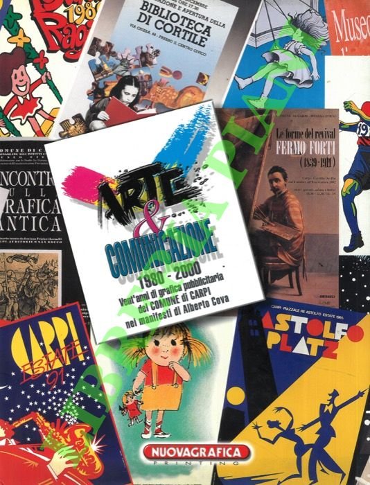 Arte e comunicazione. 1980-2000. Vent'anni di grafica pubblicitaria del Comune di Carpi nei manifesti di Alberto Cova.