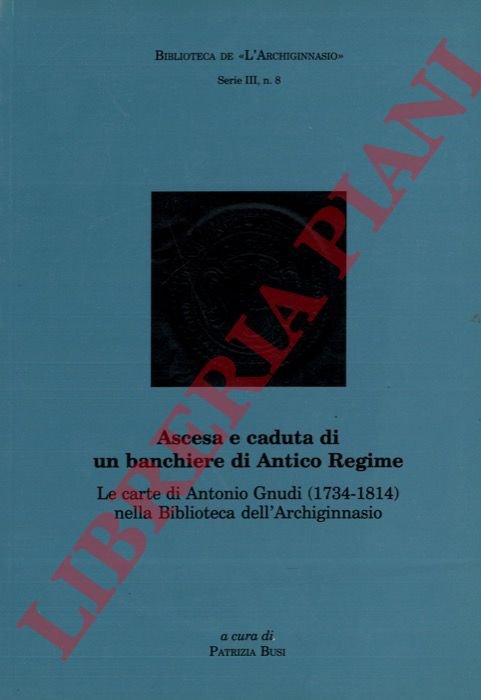 Ascesa e caduta di un banchiere di Antico Regime. Le …