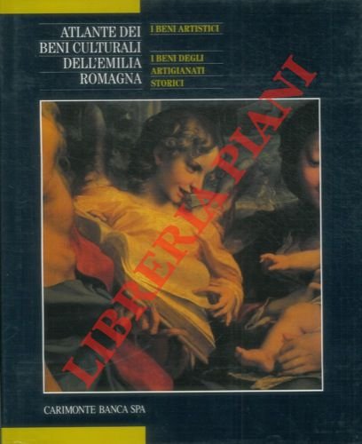 Atlante dei beni culturali dell'Emilia Romagna. Primo volume. I beni …
