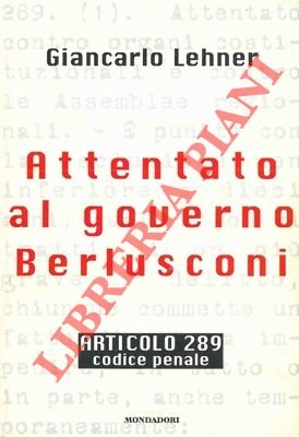 Attentato al governo Berlusconi. Articolo 289. Codice Penale. | Immagine Gallery 2
