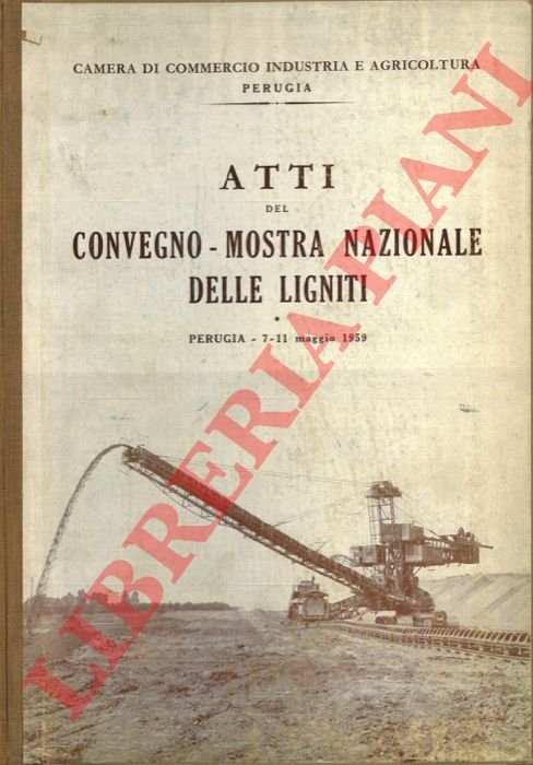 Atti del Convegno-Mostra Nazionale delle Ligniti. Perugia 7-11 maggio 1959
