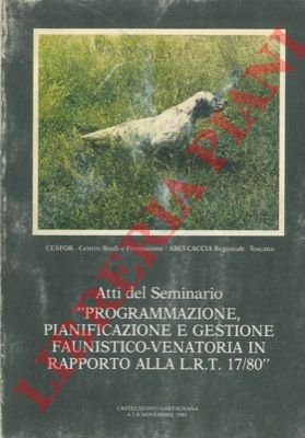 Atti del Seminario "Programmazione, pianificazione e gestione faunistico-venatoria in rapporto …