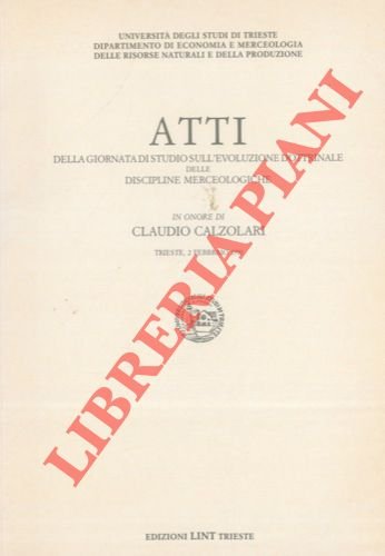 Atti della giornata di studio sull'evoluzione dottrinale delle discipline merceologiche …