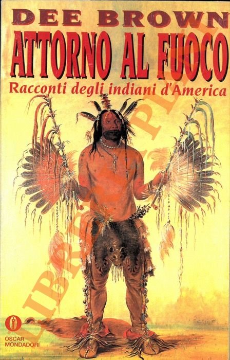 Attorno al fuoco. Racconti degli indiani d'America trascritti da Dee Brown.
