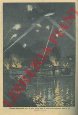 Audace bombardamento di un nostro dirigibile sulle opere militari di …