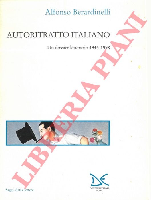 Autoritratto italiano. Un dossier letterario 1945-1998.