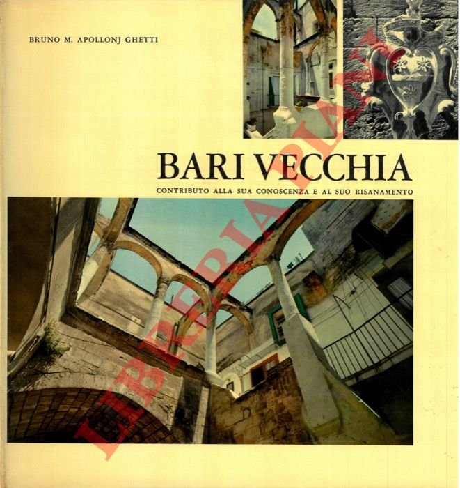 Bari vecchia. Contributo alla sua conoscenza e al suo risanamento.