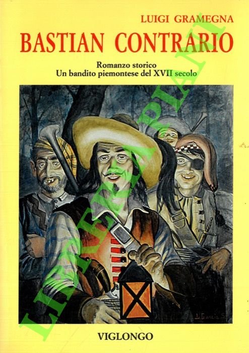 Bastian Contrario. Un bandito piemontese del XVII secolo.