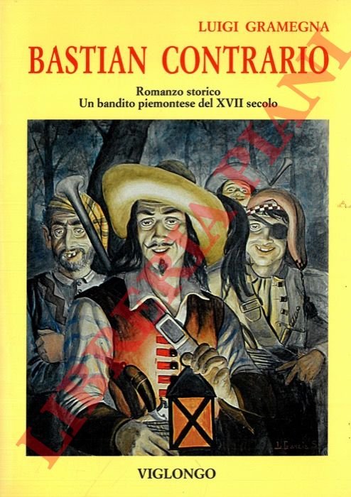 Bastian Contrario. Un bandito piemontese del XVII secolo.