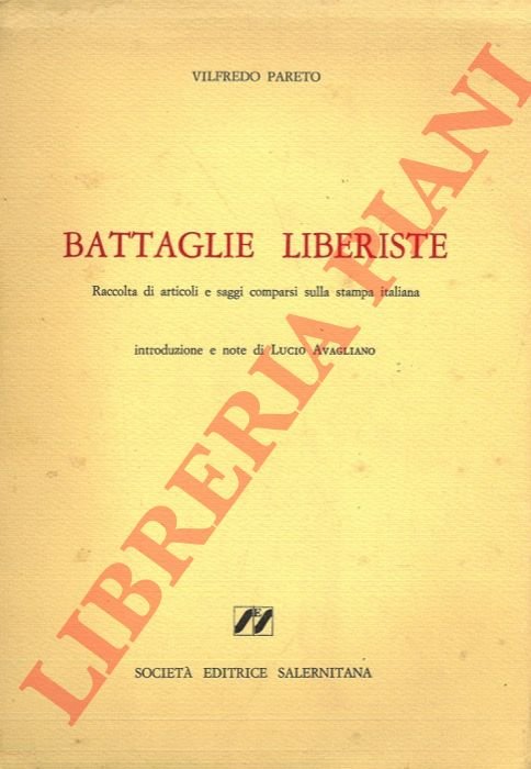 Battaglie liberiste. Raccolta di articoli e saggi comparsi sulla stampa …