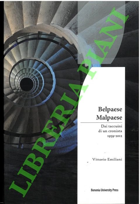 Belpaese Malpaese. Dai taccuini di un cronista. 1959-2012.