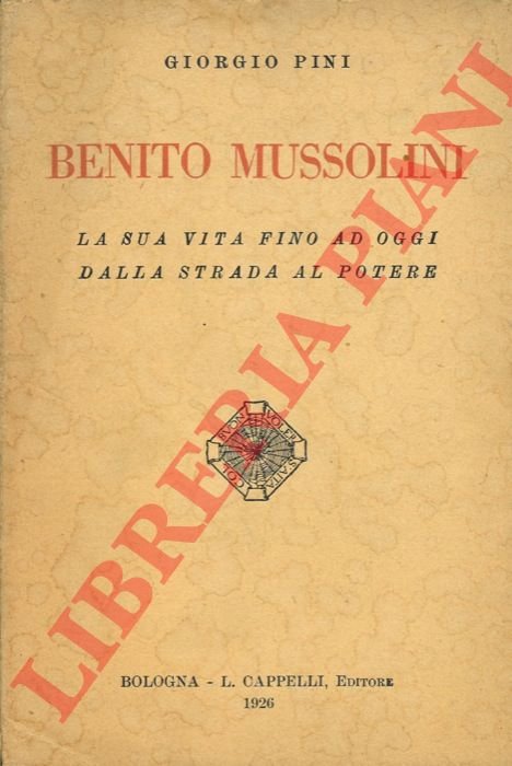 Benito Mussolini. La sua vita fino ad oggi dalla strada …