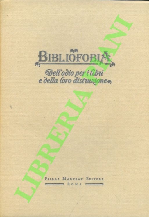 Bibliofobia. Dell'odio per i libri e della loro distruzione. Introduzione …