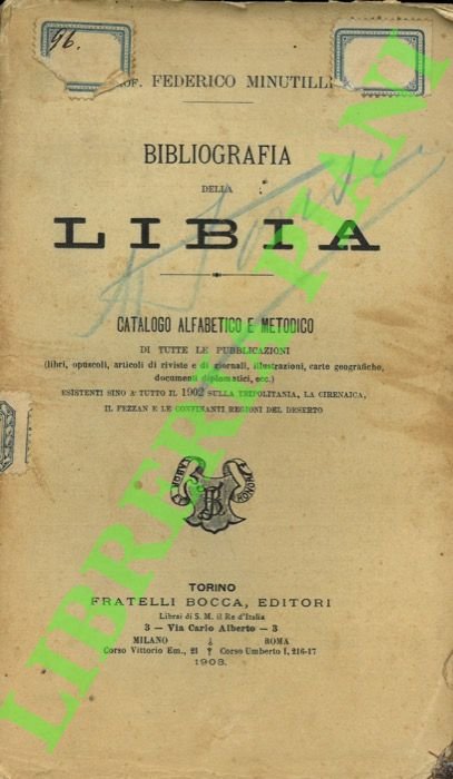 Bibliografia della Libia. Catalogo alfabetico e metodico di tutte le pubblicazioni (libri, opuscoli, articoli di riviste e di giornali, illustrazioni, carte geografiche, documenti diplomatici ecc.) esistenti sino a tutto il 1902 sulla Tripolitania , la Cirenaica, il Fezzan e le confinanti regioni del deserto.