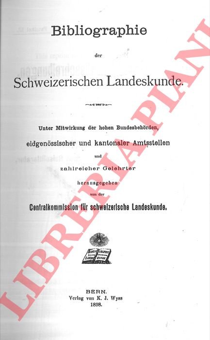 Bibliographie der Schweizerischen Landeskunde. Unter Mitwirkung der hohen Bundesbehorden, eidgenossischer …