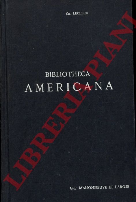 Bibliotheca Americana. Histoire, Géographie, Voyages, Archéologie et Linguistique des Deux …