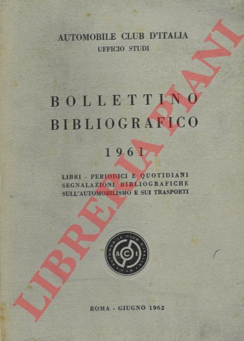 Bollettino bibliografico 1961. Libri, periodici e quotidiani segnalazioni bibliografiche sull'automobilismo …