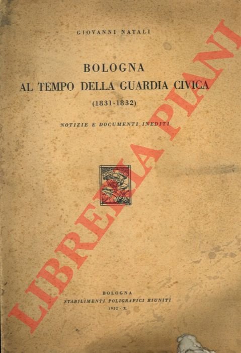 Bologna al tempo della Guardia Civica (1831-1832). Notizie e documenti …