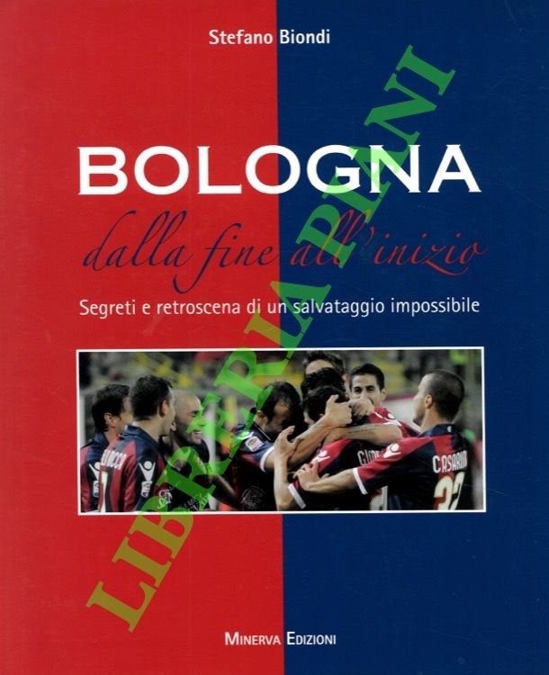 Bologna. Dalla fine all'inizio. Segreti e retroscena di un salvataggio impossibile.