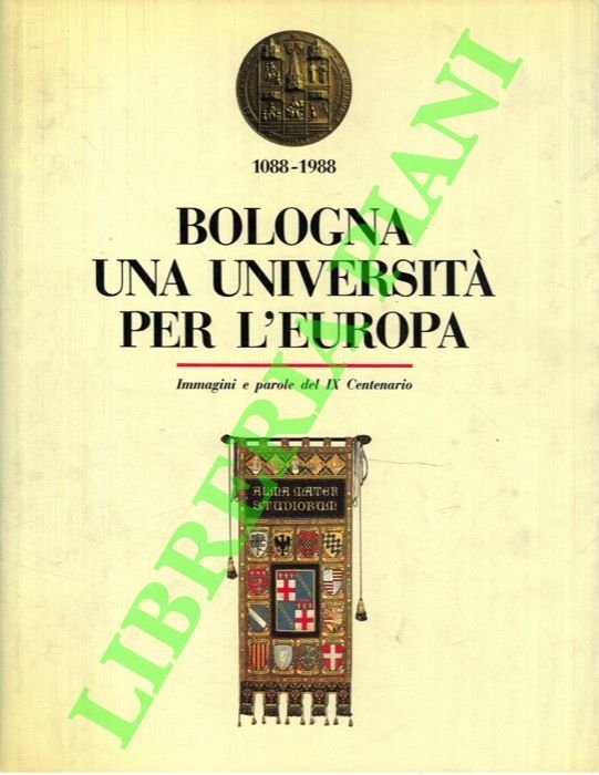 Bologna. Una Università per l'Europa. Immagini e parole del IX …