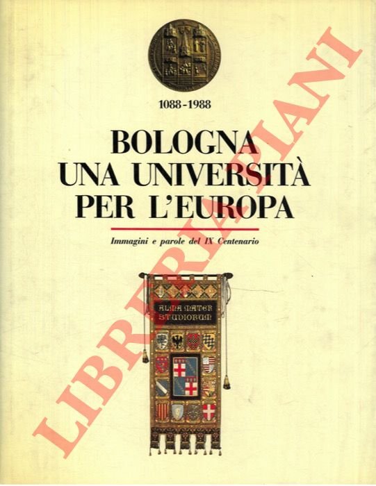Bologna. Una Università per l'Europa. Immagini e parole del IX …
