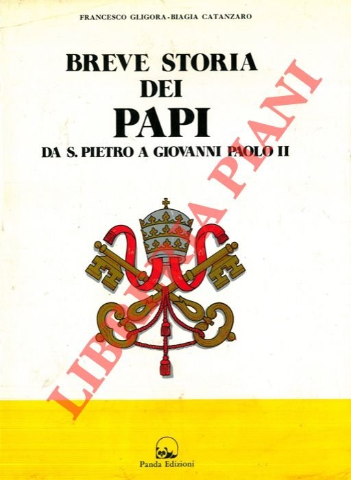 Breve storia dei papi. Da S. Pietro a Giovanni Paolo …