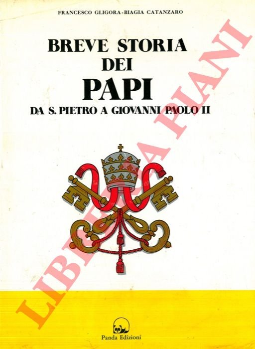 Breve storia dei papi. Da S. Pietro a Giovanni Paolo …