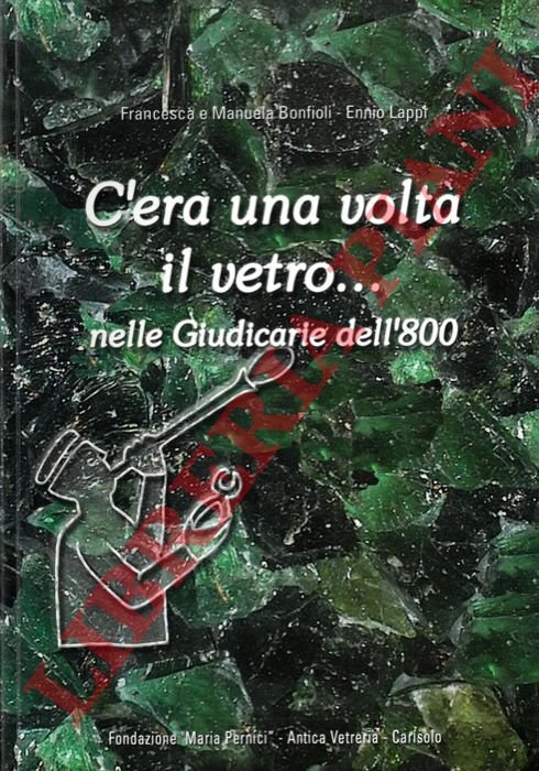 C'era una volta il vetro. nelle Giudicarie dell'800.