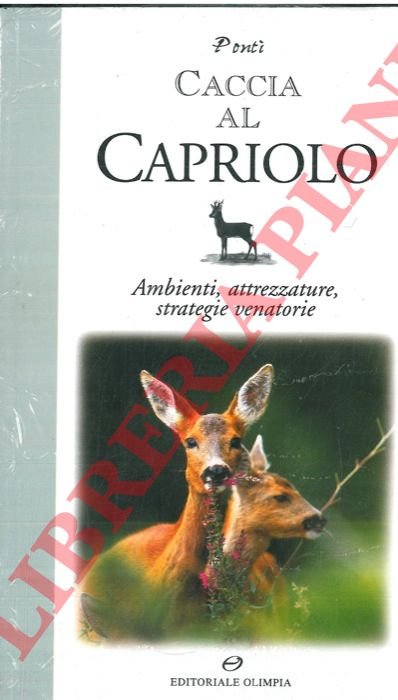 Caccia al capriolo. Ambienti, attrezzature, strategie venatorie.