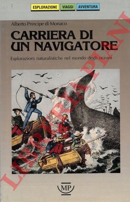 Carriera di un navigatore. Esplorazioni naturalistiche nel mondo degli oceani.