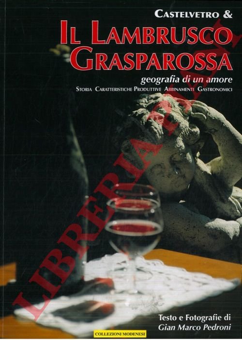 Castelvetro & il Lambrusco Grasparossa. Geografia di un amore. Storia, …