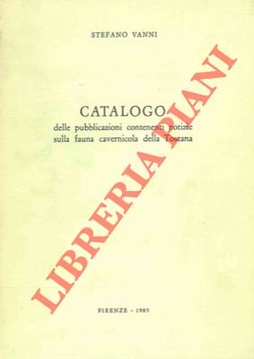 Catalogo delle pubblicazioni contenenti notizie sulla fauna cavernicola della Toscana.