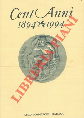 Cent'anni, 1894 – 1994. La Banca Commerciale e l'economia italiana.