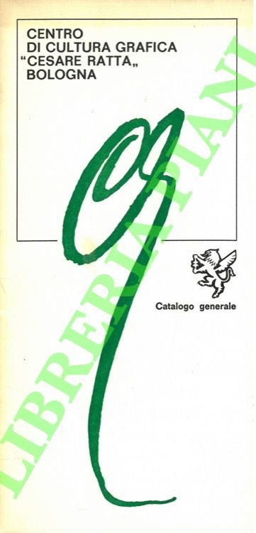 Centro di cultura grafica “Cesare Ratta”. Catalogo generale.