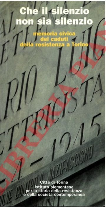Che il silenzio non sia silenzio. Memoria civica dei caduti …