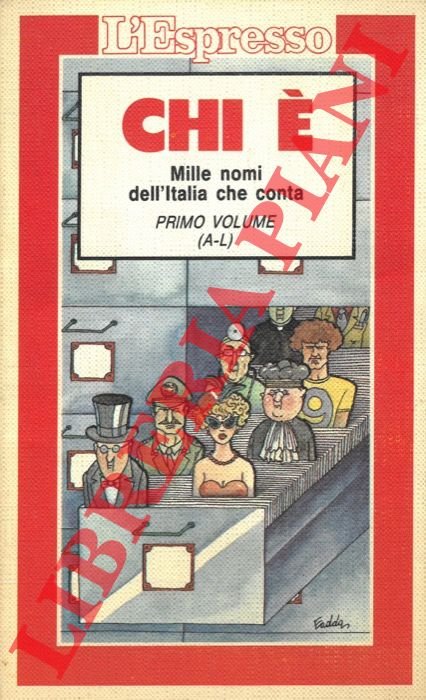Chi è. Mille nomi dell'Italia che conta. Primo volume (A-L) …