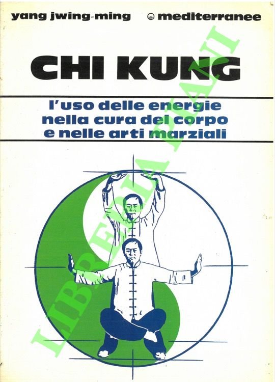 Chi Kung. L'uso delle energie nella cura del corpo e …