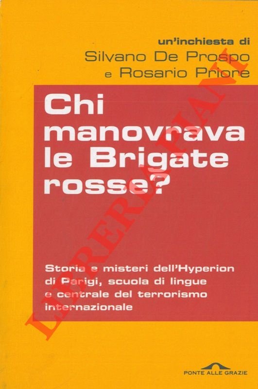 Chi manovrava le Brigate rosse ?. Storia e misteri dell'Hyperion …