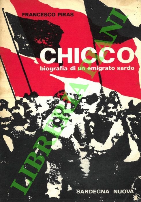Chicco. Biografia di un emigrato sardo.