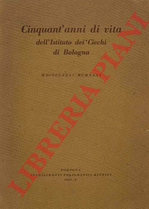 Cinquant'anni di vita dell'Istituto dei Ciechi di Bologna. 1881 - …