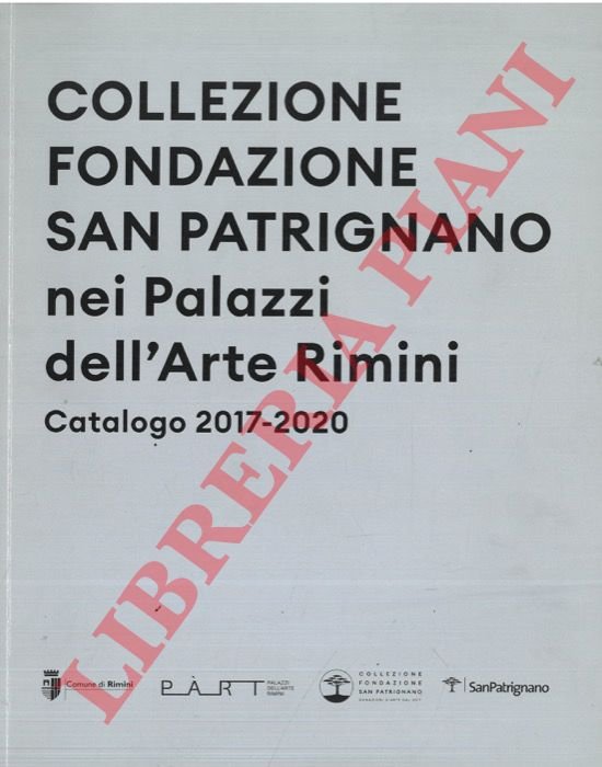 Collezione Fondazione San Patrignano nei Palazzi dell'Arte Rimini. Catalogo 2017-2020.
