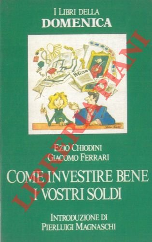Come investire bene i vostri soldi.