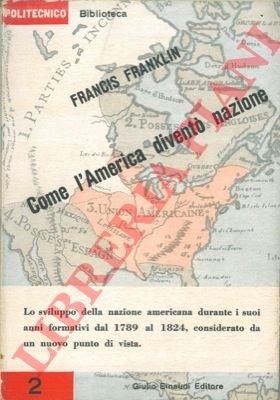 Come l'America diventò nazione. A cura di Giorgio Monicelli.