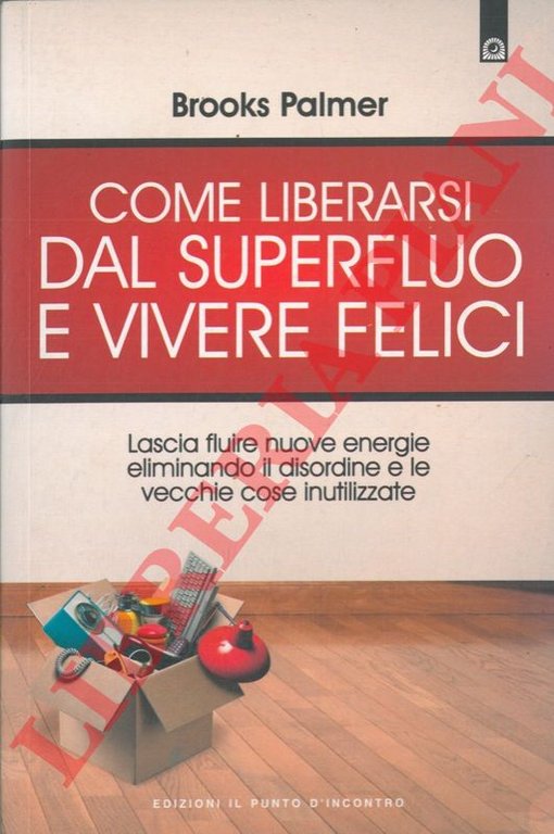 Come liberarsi dal superfluo e vivere felici.