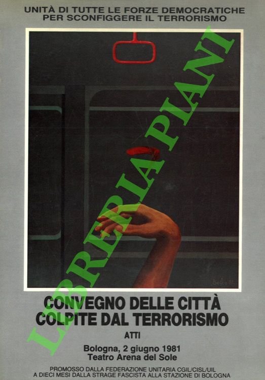 Convegno delle città colpite dal terrorismo. Atti. (Bologna, 2 giugno …