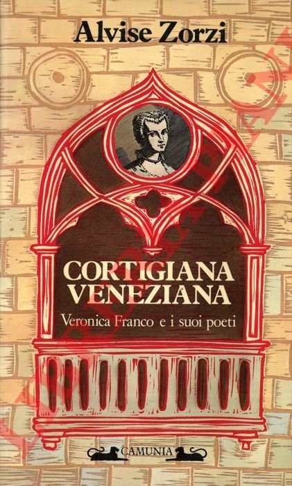 Cortigiana veneziana. Veronica Franco e i suoi poeti. 1546-1591.
