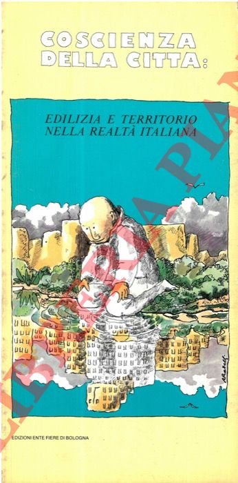 Coscienza della città: edilizia e territorio nella realtà italiana.