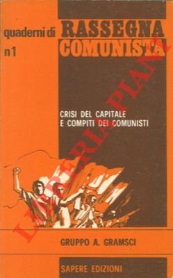 Crisi del capitale e compiti dei comunisti. Tesi politiche elaborate dai gruppi Gramsci di: Milano, Pinerolo, Torino (CAIP K.Marx), Varese.