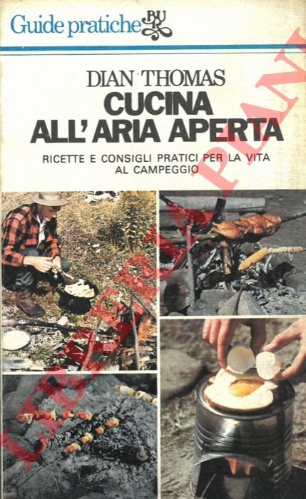Cucina all'aria aperta. Ricette e consigli pratici per la vita …